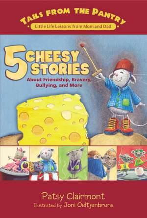 5 Cheesy Stories: About Friendship, Bravery, Bullying, and More de Patsy Clairmont