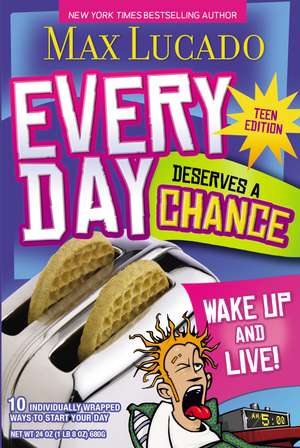 Every Day Deserves a Chance - Teen Edition: Wake Up and Live! de Max Lucado