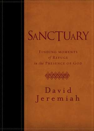 Sanctuary: Finding Moments of Refuge in the Presence of God de Dr. David Jeremiah