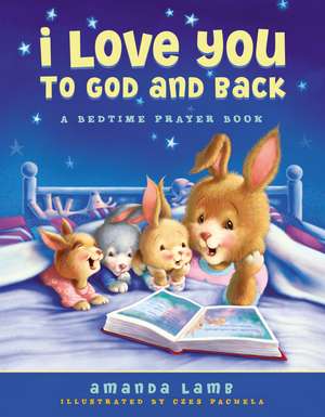 I Love You to God and Back: A Bedtime Prayer Book de Amanda Lamb