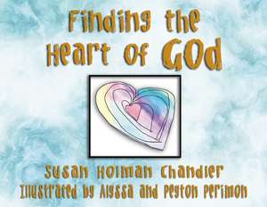 Finding the Heart of God de Susan Holman Chandler