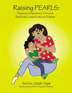 Raising PEARLS: Prepared, Empowered, Armored, Restored, Loved and Secure Children de Genise Hope