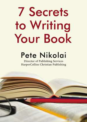 7 Secrets to Writing Your Book de Pete Nikolai