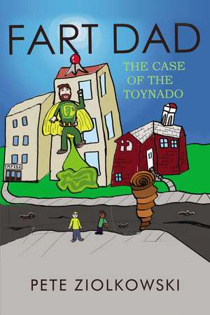 Fart Dad: The Case of the Toynado de Pete Ziolkowski