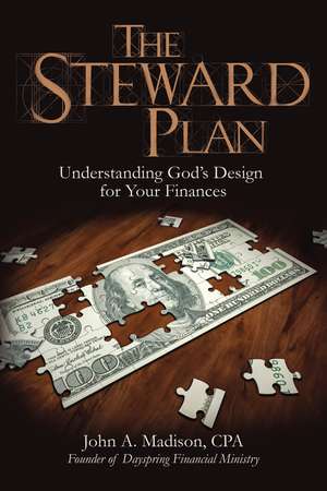 The STEWARD Plan: Understanding God's Design for Your Finances de John A. Madison, CPA.