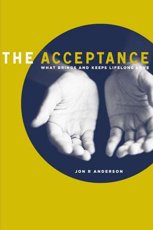 The Acceptance: What Brings And Keeps Lifelong Love de Jon R. Anderson