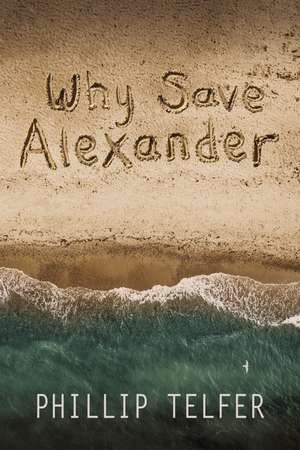 Why Save Alexander de Phillip Telfer