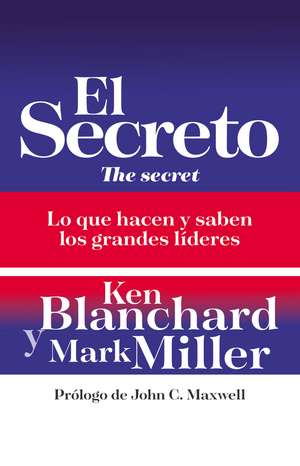 El secreto: Lo que saben y hacen los grandes líderes de Ken Blanchard