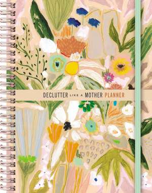 Declutter Like a Mother Planner: A Guilt-Free, No-Stress Way to Transform Your Home and Your Life de Allie Casazza