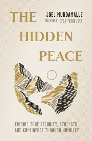 The Hidden Peace: Finding True Security, Strength, and Confidence Through Humility de Joel Muddamalle