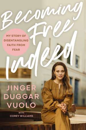 Becoming Free Indeed: My Story of Disentangling Faith from Fear de Jinger Vuolo