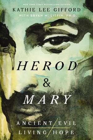 Herod and Mary: The True Story of the Tyrant King and the Mother of the Risen Savior de Kathie Lee Gifford