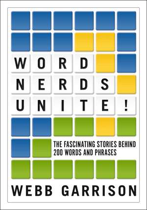 Word Nerds Unite!: The Fascinating Stories Behind 200 Words and Phrases de Webb Garrison