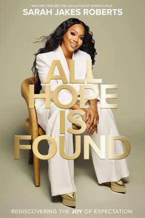 All Hope is Found: Rediscovering the Joy of Expectation de Sarah Jakes Roberts