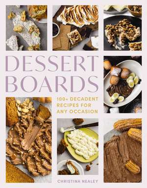 Dessert Boards: 100+ Decadent Recipes for Any Occasion de Elizabeth Latham