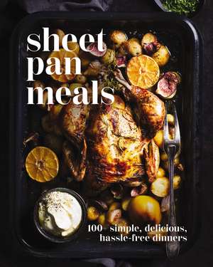 Sheet-Pan Meals: 100+ Simple, Delicious, Hassle-Free Dinners de Cider Mill Press