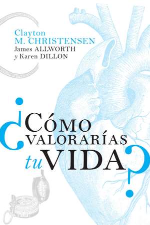 ¿Cómo valorarías tu vida? de Clayton M. Christensen