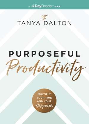 Purposeful Productivity de Tanya Dalton