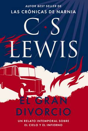 El gran divorcio: Un relato intemporal sobre el cielo y el infierno de C. S. Lewis