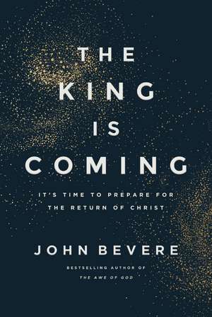 The King Is Coming: It's Time to Prepare for the Return of Christ de John Bevere