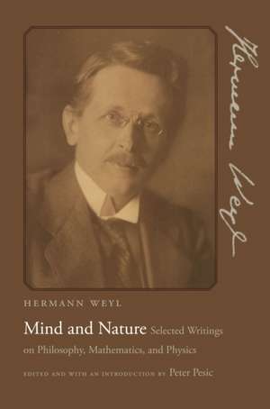 Mind and Nature: Selected Writings on Philosophy, Mathematics, and Physics de Hermann Weyl