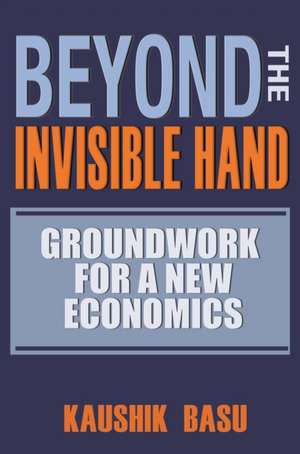 Beyond the Invisible Hand: Groundwork for a New Economics de Kaushik Basu