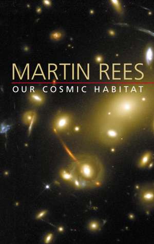 Our Cosmic Habitat de Martin Rees