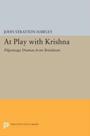 At Play with Krishna: Pilgrimage Dramas from Brindaran de John Stratton Hawley