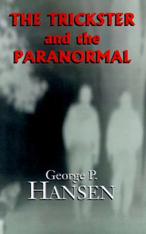 The Trickster and the Paranormal de George P. Hansen