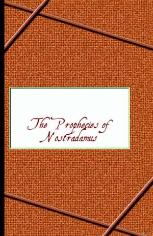 Prophecies of Nostradamus de Michel de Nostradame