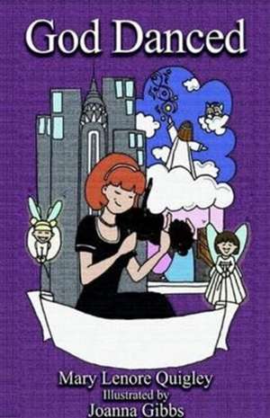God Danced de Mary Lenore Quigley