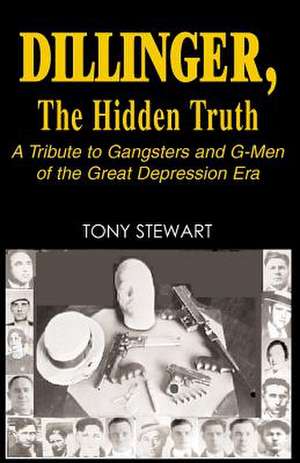 Dillinger, the Hidden Truth de Tony Stewart