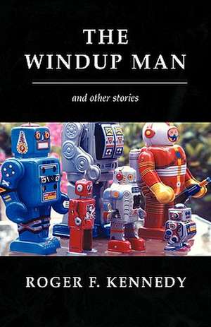 The Windup Man de Roger F. Kennedy