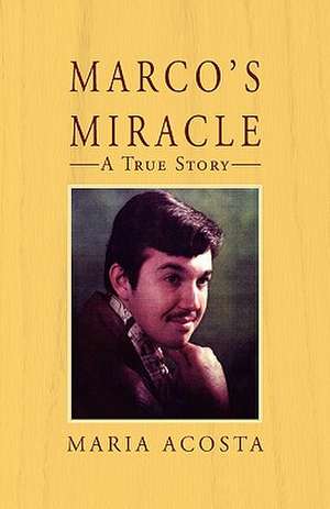 Marco's Miracle a True Story de Maria Acosta