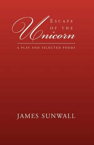 Escape of the Unicorn de James Sunwall