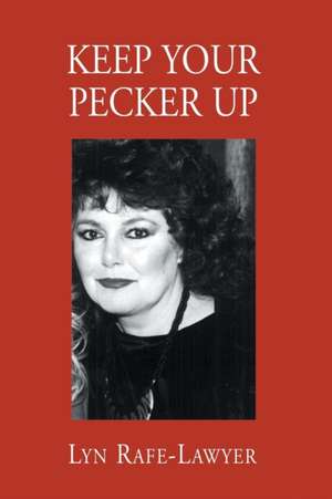 Keep Your Pecker Up de Lyn Rafe-Lawyer