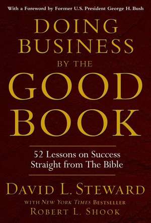 Doing Business by the Good Book: 52 Lessons on Success Straight from the Bible de Robert L. Shook