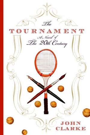 The Tournament: A Novel of the 20th Century de John Clarke