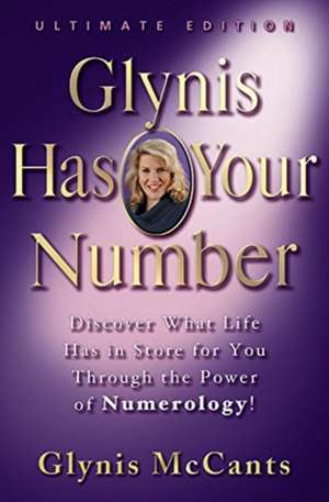 Glynis Has Your Number: Discover What Life Has in Store for You Through the Power of Numerology! de Glynis McCants