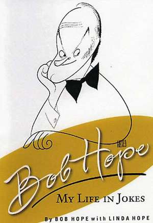 Bob Hope: My Life In Jokes