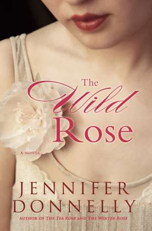 The Wild Rose de Jennifer Donnelly