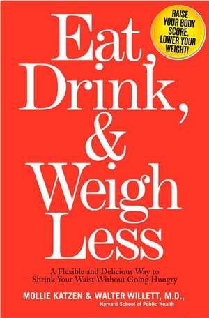 Eat, Drink And Weigh Less: A Flexible and Delicious Way to Shrink Your Waist Without Going Hungry de Mollie Katzen