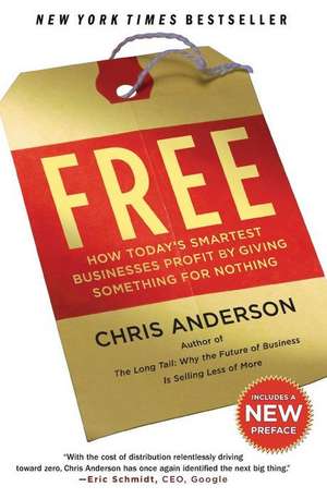 Free: How Today's Smartest Businesses Profit by Giving Something for Nothing de Chris Anderson