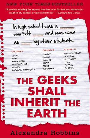 The Geeks Shall Inherit the Earth: Popularity, Quirk Theory, and Why Outsiders Thrive After High School de Alexandra Robbins