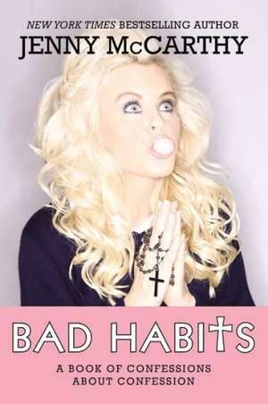 Bad Habits: A Book of Confessions about Confession de Jenny McCarthy
