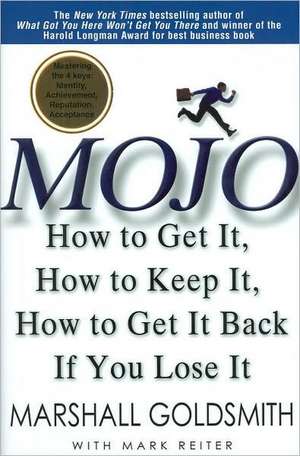 Mojo: How to Get It, How to Keep It, How to Get It Back If You Lose It de Marshall Goldsmith