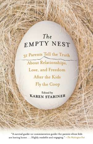 The Empty Nest: 31 Parents Tell the Truth About Relationships, Love, and Freedom After the Kids Fly the Coop de Karen Stabiner