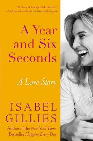 A Year and Six Seconds: A Love Story de Isabel Gillies