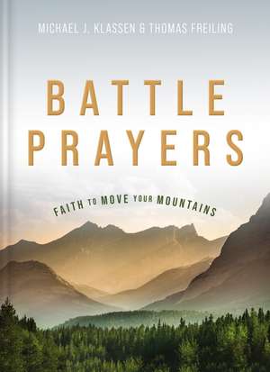 Battle Prayers: Faith to Move Your Mountains de Michael J. Klassen