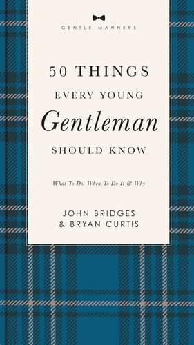 50 Things Every Young Gentleman Should Know Revised and Expanded: What to Do, When to Do It, and Why de John Bridges